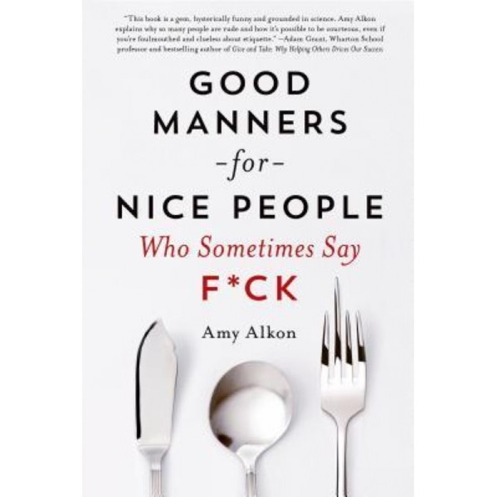 Good Manners for Nice People Who Sometimes Say F*ck, Amy Alkon (Author)