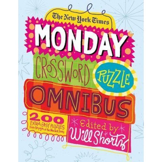 The New York Times Monday Crossword Puzzle Omnibus: 200 Solvable Puzzles from the Pages of the New York Times, Will Shortz (Editor)