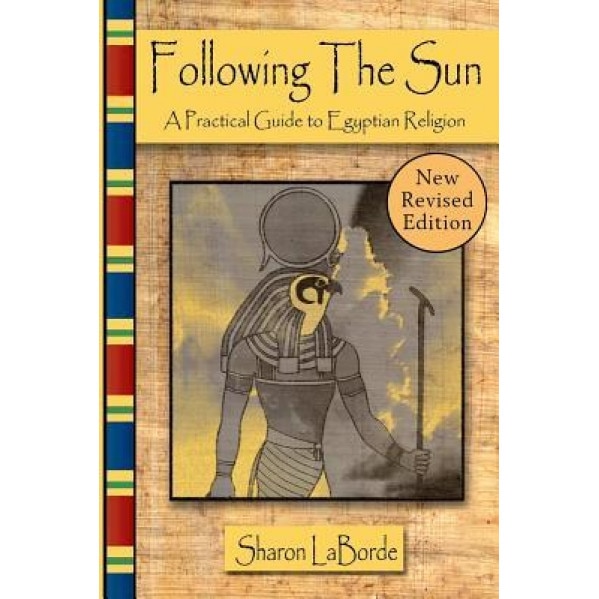 Following the Sun: A Practical Guide to Egyptian Religion, Revised Edition, Sharon Laborde (Author)