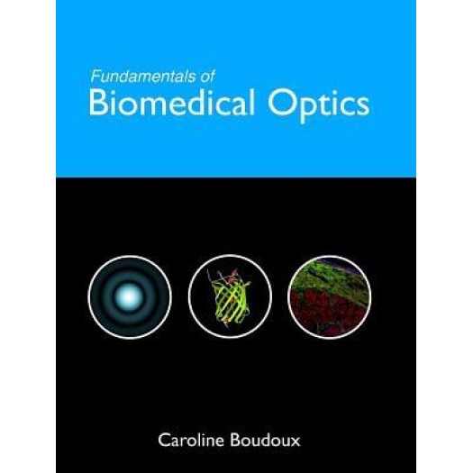 Fundamentals of Biomedical Optics, Caroline Boudoux (Author)