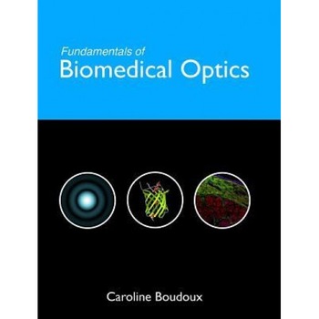 Fundamentals of Biomedical Optics, Caroline Boudoux (Author) Fundamentals of Biomedical Optics, Caroline Boudoux (Author)