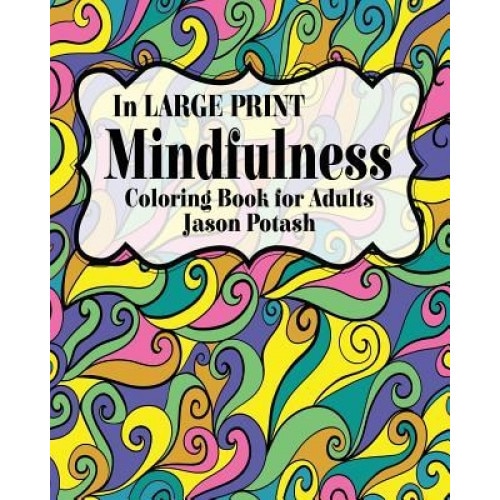 Mindfulness Coloring Book for Adults ( in Large Print), Jason Potash (Author)