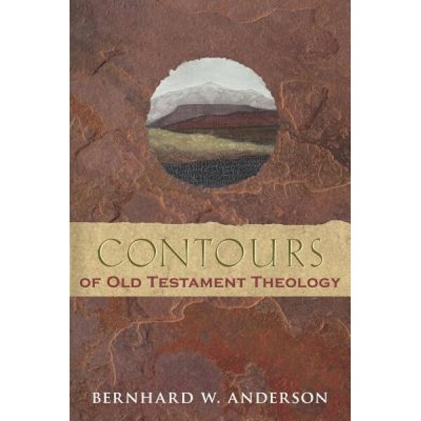 Contours of Old Testament Theology, Bernhard W. Anderson (Author)
