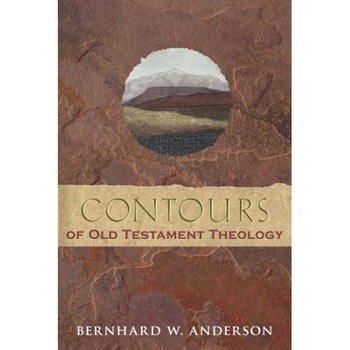 Contours of Old Testament Theology, Bernhard W. Anderson (Author) Contours of Old Testament Theology, Bernhard W. Anderson (Author)