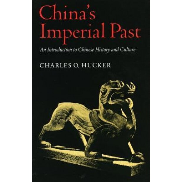 China's Imperial Past: An Introduction to Chinese History and Culture, Charles O. Hucker (Author)