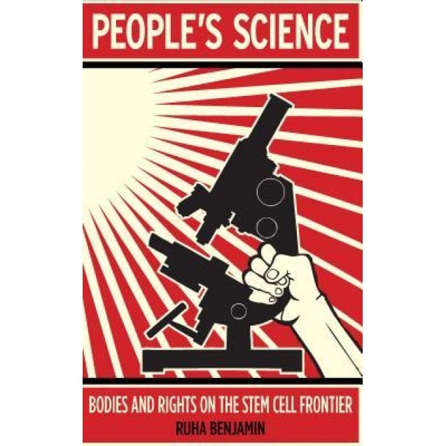 People's Science: Bodies and Rights on the Stem Cell Frontier, Ruha Benjamin (Author)