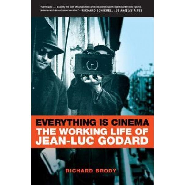 Everything Is Cinema: The Working Life of Jean-Luc Godard, Richard Brody