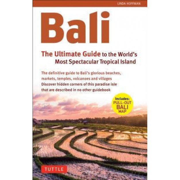 Bali: The Ultimate Guide: To the World's Most Spectacular Tropical Island, Linda Hoffman (Author)
