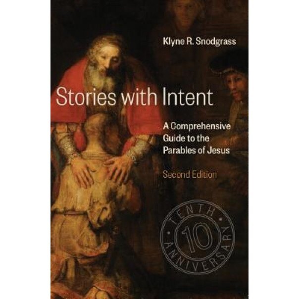 Stories with Intent: A Comprehensive Guide to the Parables of Jesus, Klyne R. Snodgrass (Author)