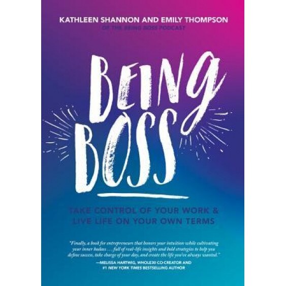 Being Boss: Take Control of Your Work and Live Life on Your Own Terms, Emily Thompson (Author)