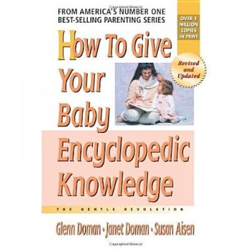 How to Give Your Baby Encyclopedic Knowledge: The Gentle Revolution, Janet Doman, Susan Aisen, Glenn Doman