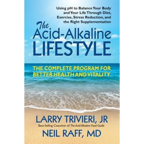 The Acid-Alkaline Lifestyle: The Complete Program for Better Health and Vitality, Larry Jr. Trivieri (Author)