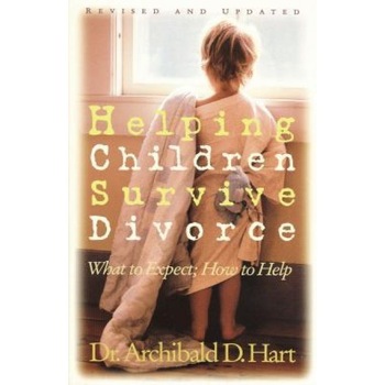 Helping Children Survive Divorce, Archibald D. Hart Helping Children Survive Divorce, Archibald D. Hart