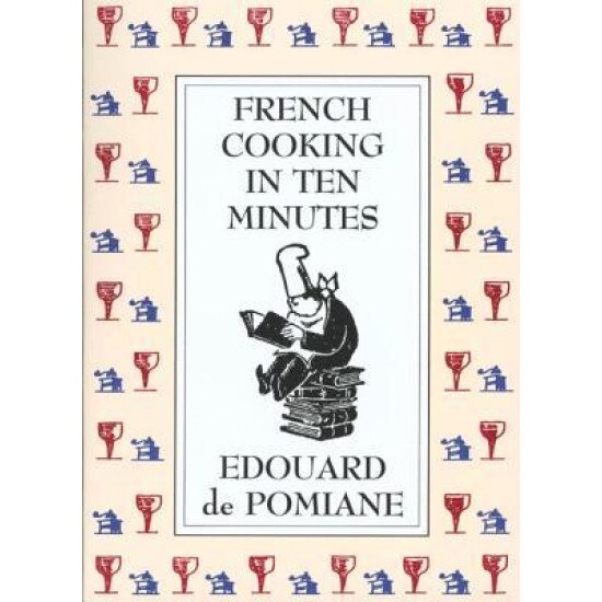 French Cooking in Ten Minutes, Edouard De Pomiane, Edouard De Pomaine