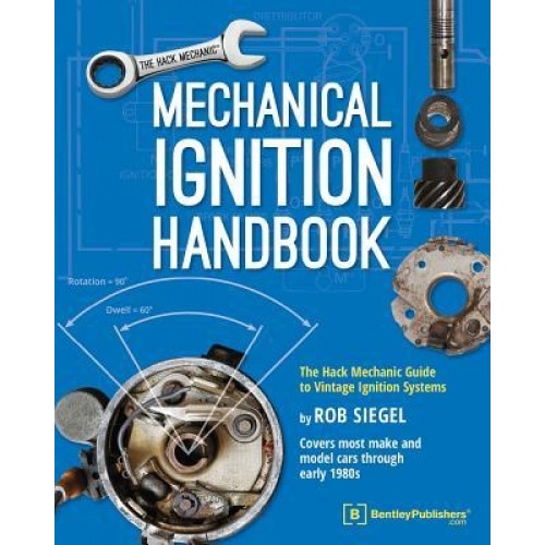 Mechanical Ignition Handbook: The Hack Mechanic Guide to Vintage Ignition Systems, Rob Siegel (Author)
