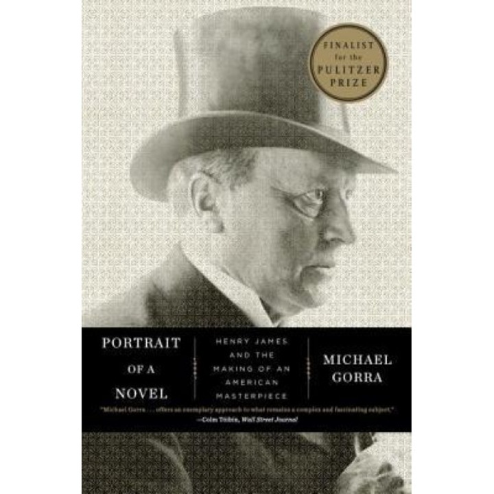Portrait of a Novel: Henry James and the Making of an American Masterpiece, Michael Gorra (Author)