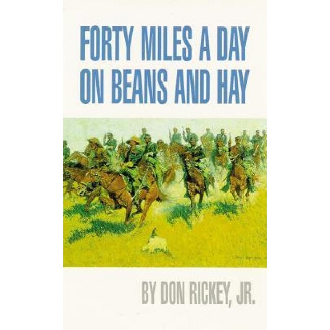 Forty Miles a Day on Beans and Hay: The Enlisted Soldier Fighting the Indian Wars, Don Rickey (Author)