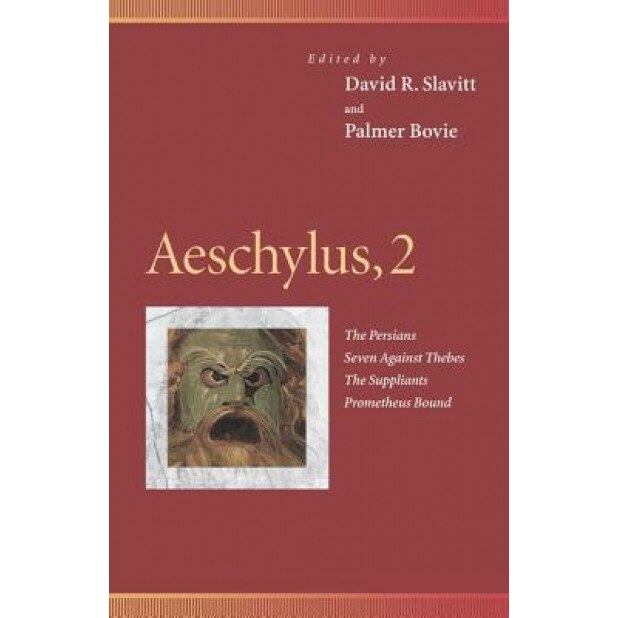 Aeschylus, 2: The Persians, Seven Against Thebes, the Suppliants, Prometheus Bound, Aeschylus (Author)