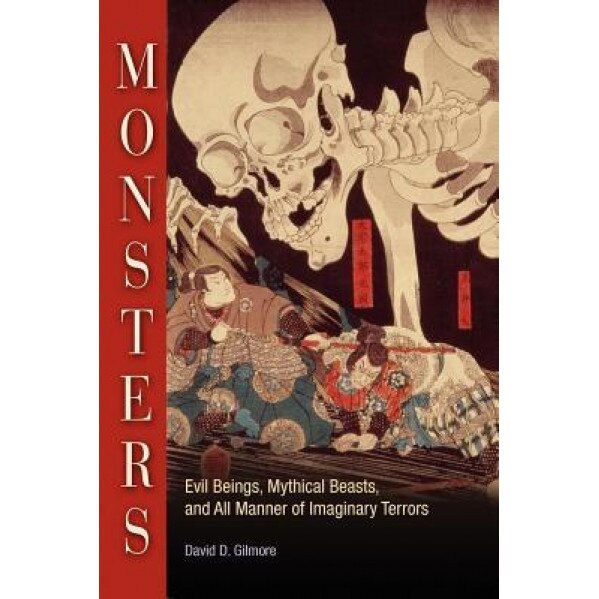 Monsters: Evil Beings, Mythical Beasts, and All Manner of Imaginary Terrors, David D. Gilmore (Author)
