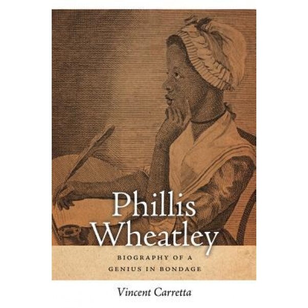 Phillis Wheatley: Biography of a Genius in Bondage, Vincent Carretta (Author)
