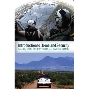 Introduction to Homeland Security, Keith Gregory Logan (Editor) Introduction to Homeland Security, Keith Gregory Logan (Editor)