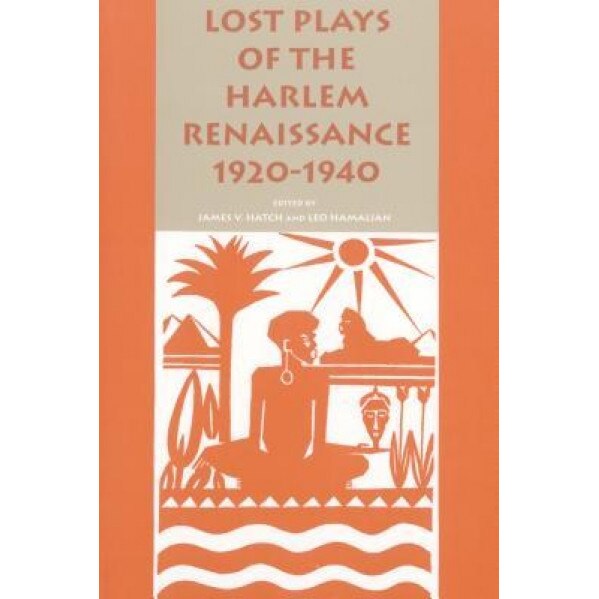 Lost Plays of the Harlem Renaissance, 1920-1940, James V. Hatch (Editor)