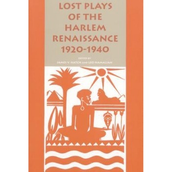 Lost Plays of the Harlem Renaissance, 1920-1940, James V. Hatch (Editor) Lost Plays of the Harlem Renaissance, 1920-1940, James V. Hatch (Editor)