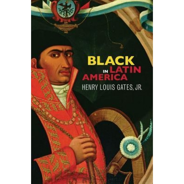 Black in Latin America, Henry Louis, Jr. Gates (Author)