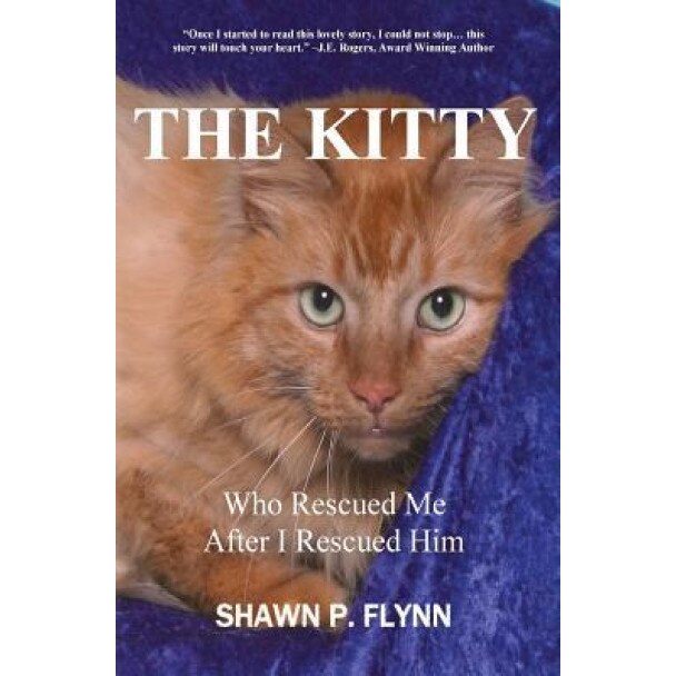 The Kitty: Who Rescued Me After I Rescued Him, Shawn P. Flynn (Author)