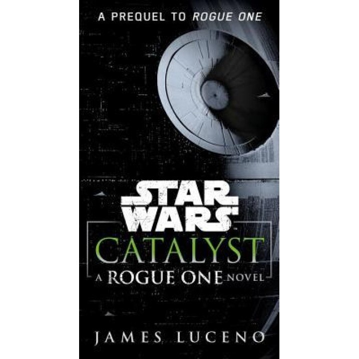Catalyst (Star Wars): A Rogue One Novel, James Luceno (Author)