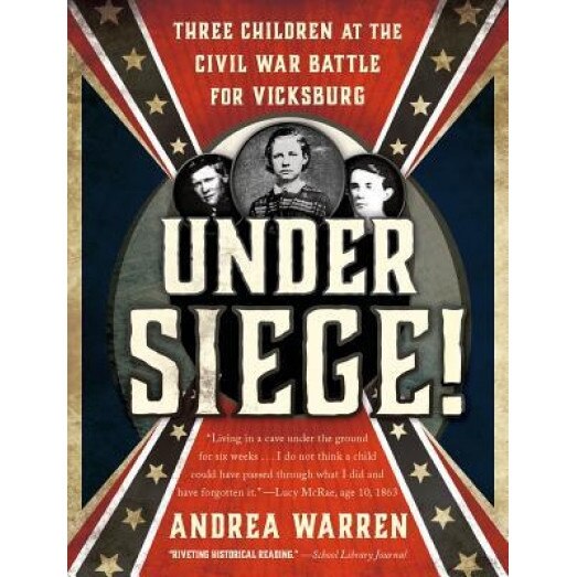 Under Siege!: Three Children at the Civil War Battle for Vicksburg, Andrea Warren (Author)