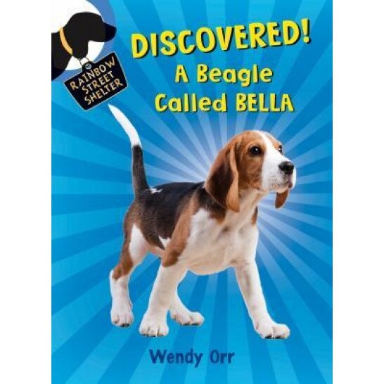 Discovered! a Beagle Called Bella, Wendy Orr (Author)