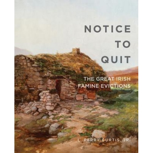 Notice to Quit: The Great Famine Evictions, L. Perry, Jr. Curtis (Author)