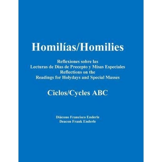 Homilias/Homilies Reflexiones Dias de Precepto y Misas Especiales/Holyday and Special Mass Reflections Cycles ABC, Dcn Frank X. Enderle (Author)