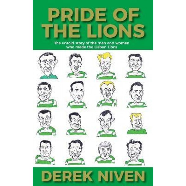 Pride of the Lions: The Untold Story of the Men and Women Who Made the Lisbon Lions, Derek Niven (Author)