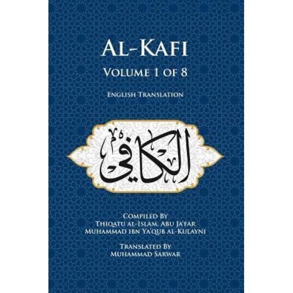 Al-Kafi, Volume 1 of 8: English Translation, Thiqatu Al-Islam Abu Ja'far Al-Kulayni (Author)