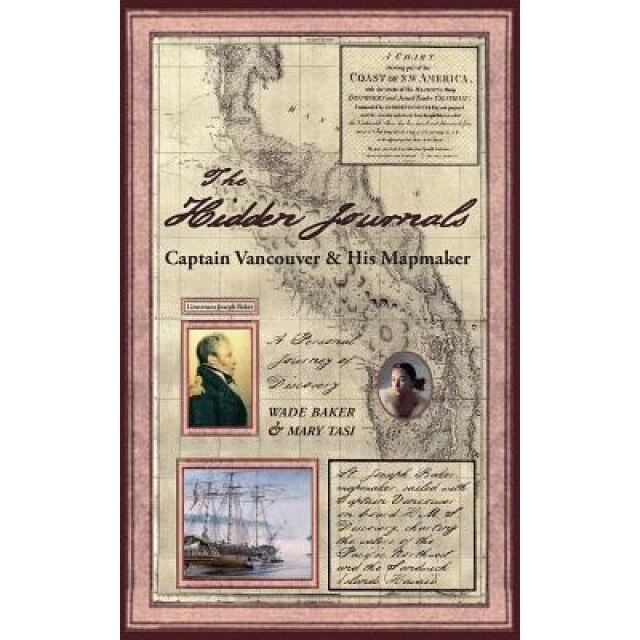The Hidden Journals: Captain Vancouver & His Mapmaker, Mary Tasi (Author)