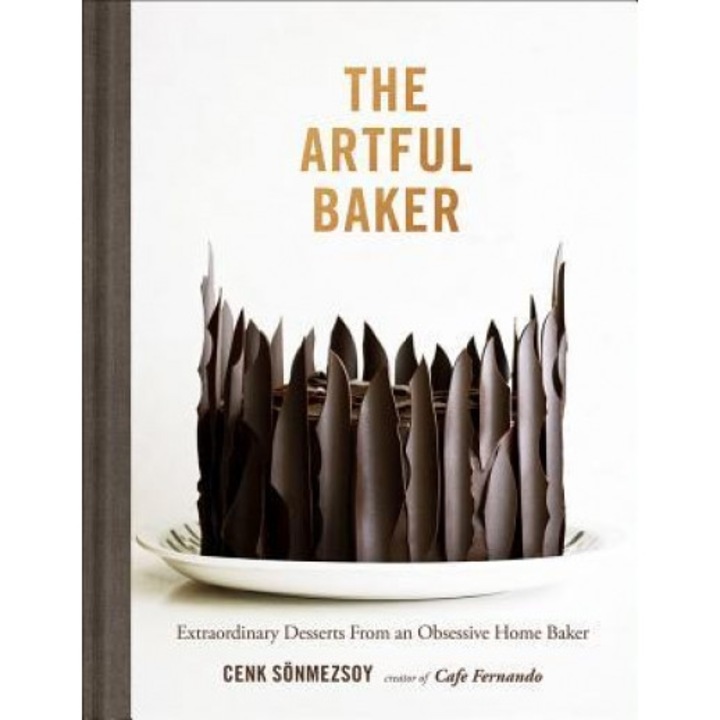 The Artful Baker: Extraordinary Desserts from an Obsessive Home Baker, Cenk Sonmezsoy (Author)