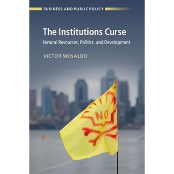 The Institutions Curse: Natural Resources, Politics, and Development, Victor Menaldo (Author) The Institutions Curse: Natural Resources, Politics, and Development, Victor Menaldo (Author)