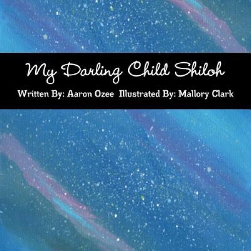 My Darling Child Shiloh, Aaron Ozee (Author)