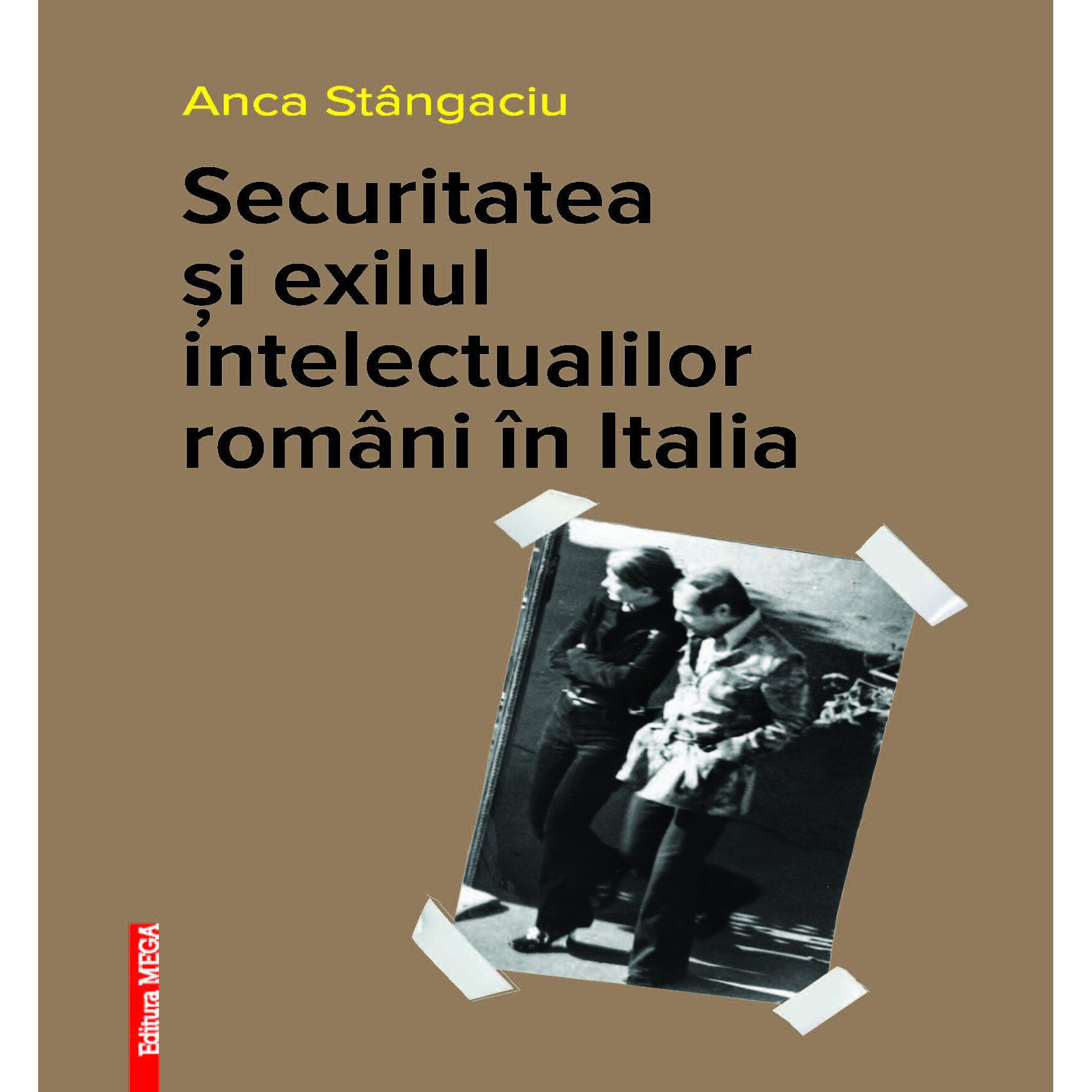 Securitatea si exilul intelectualilor romani in Italia - Anca Stangaciu
