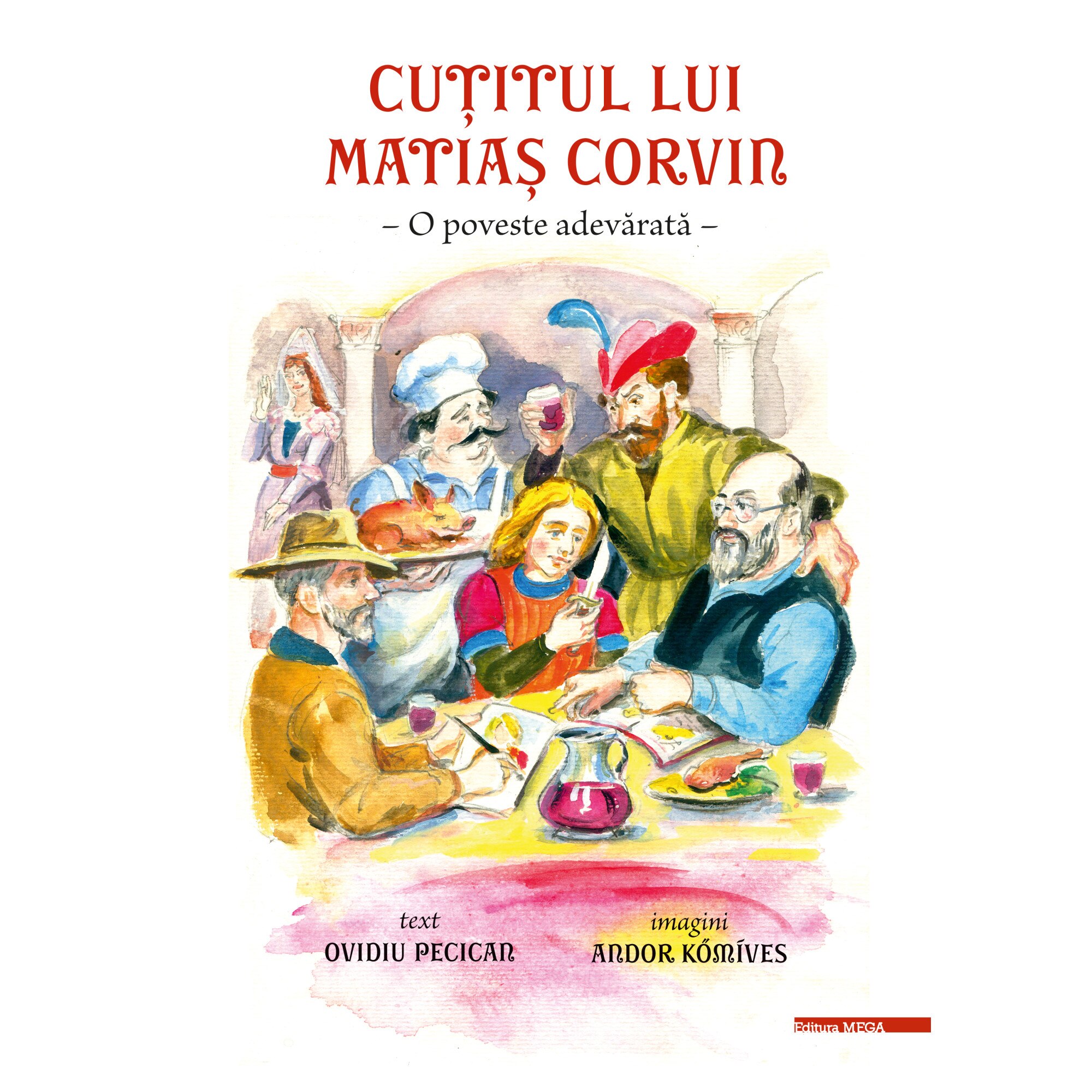 Cutitul lui Matias Corvin o poveste adevarata -Ovidiu Pecican, Andor Kőmíves