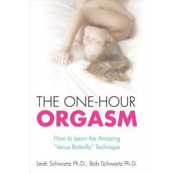 The One-Hour Orgasm: How to Learn the Amazing 