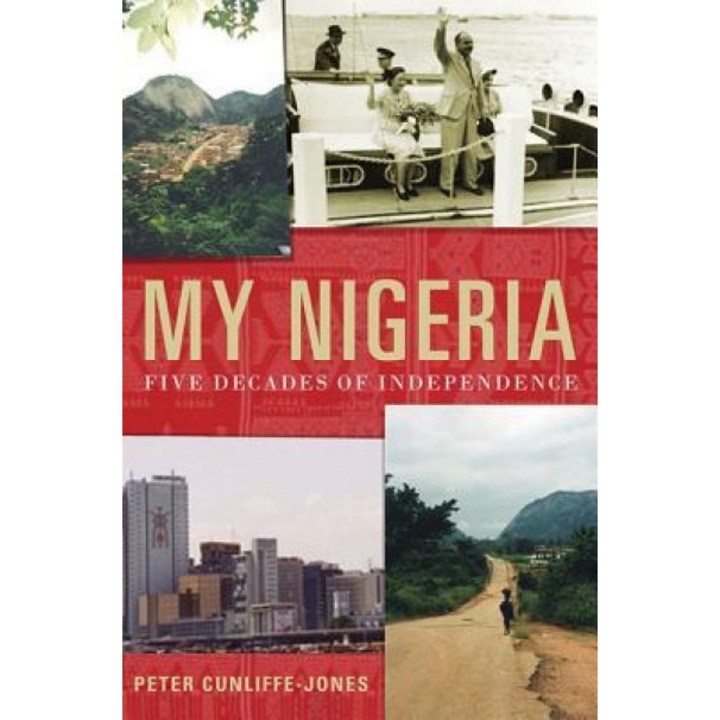 My Nigeria: Five Decades of Independence, Peter Cunliffe-Jones