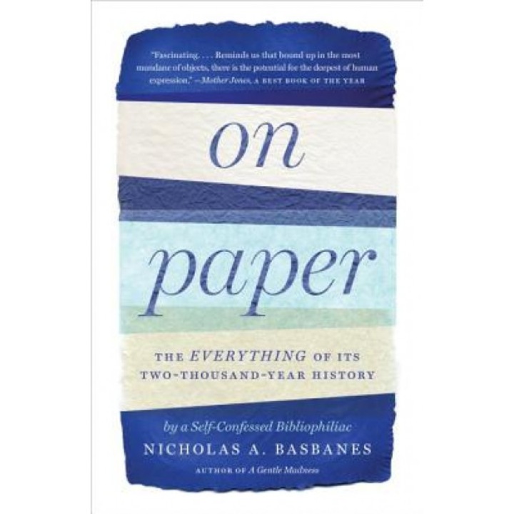 On Paper: The Everything of Its Two-Thousand-Year History, Nicholas A. Basbanes (Author)