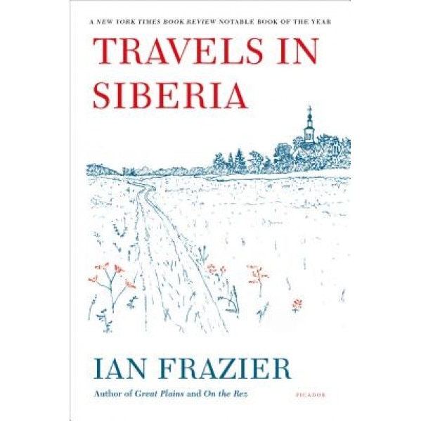 Travels in Siberia, Ian Frazier (Author)