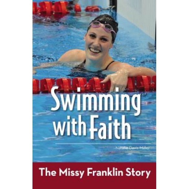 Swimming with Faith: The Missy Franklin Story, Natalie Davis Miller (Author)