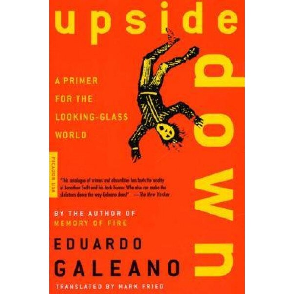 Upside Down: A Primer for the Looking-Glass World, Eduardo H. Galeano