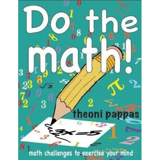 Do the Math!: Math Challenges to Exercise Your Mind, Theoni Pappas (Author)