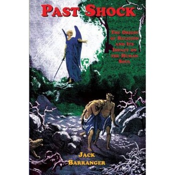 Past Shock: The Origin of Religion and Its Impact on the Human Soul, Jack Barranger (Author) Past Shock: The Origin of Religion and Its Impact on the Human Soul, Jack Barranger (Author)
